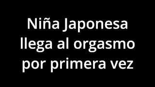 Japanese Virgin’s First Time! | Intense Orgasm &Mind-Blowing Reaction | JAPONESA VIRGEN