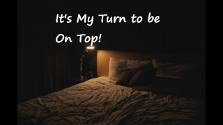 [M4F] Finally My Turn To Be On Top! He Takes Complete Control Over Her