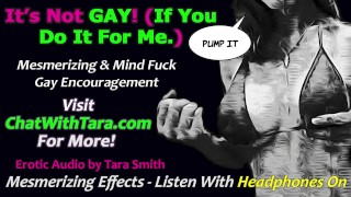 It’s Not Gay If You’re Gay For Me | Bi-Curious Encouragement | Erotic Audio by Tara Smith